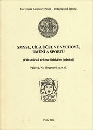 Smysl, cíl a účel ve výchově, umění a sportu :(filosofická reflexe lidského jednání)