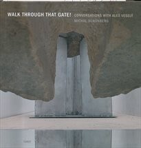 Walk through that gate! : conversations with Aleš Veselý