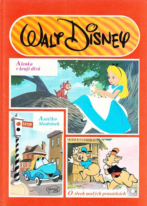 Alenka v kraji divů ; Autíčko Modrásek ; O třech malých prasátkách