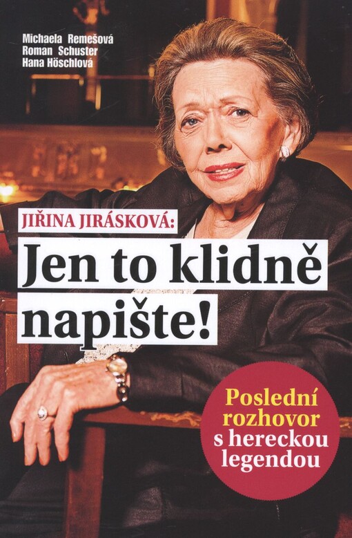 Jen to klidně napište! :Jiřina Jirásková : poslední rozhovor s hereckou legendou