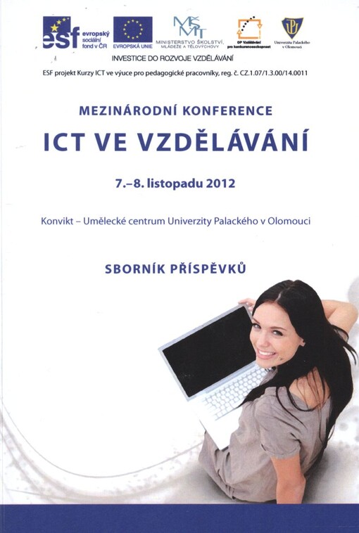 Mezinárodní konference ICT ve vzdělávání :7.-8. listopadu 2012 : Konvikt - Umělecké centrum Univerzity Palackého v Olomouci : sborník příspěvků