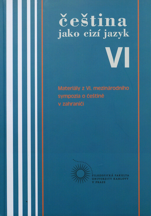 Čeština jako cizí jazyk VI :materiály z VI. mezinárodního sympozia o češtině v zahraničí