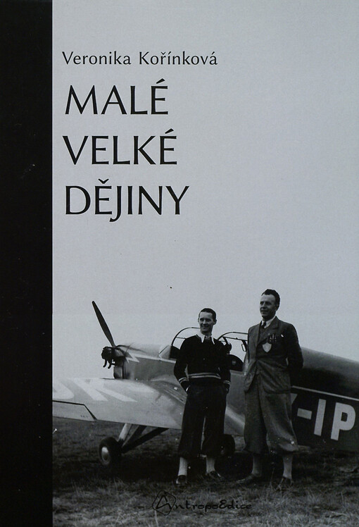 Malé velké dějiny :mikrohistorická variabilita dějin 20. století v osudu Vincence Hodka