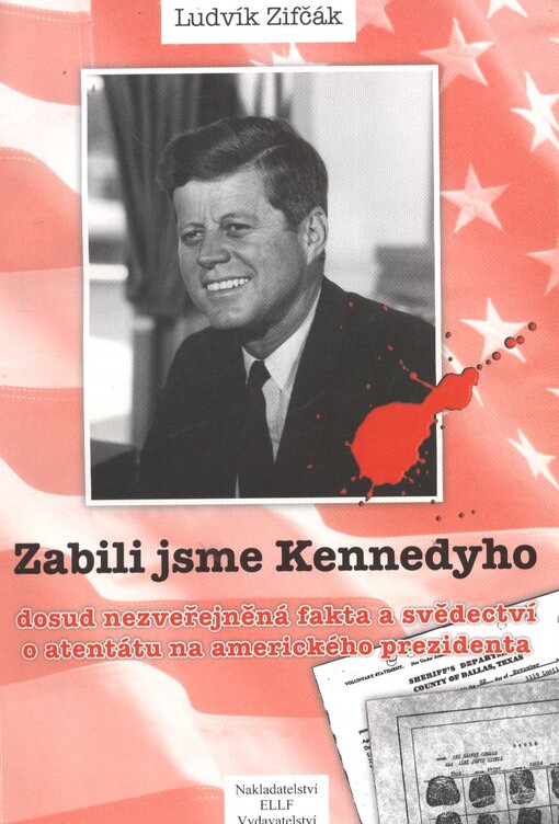 Zabili jsme Kennedyho :[dosud nezveřejněná fakta a svědectví o atentátu na amerického prezidenta]