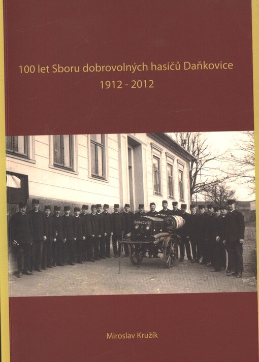 100 let Sboru dobrovolných hasičů Daňkovice :1912-2012