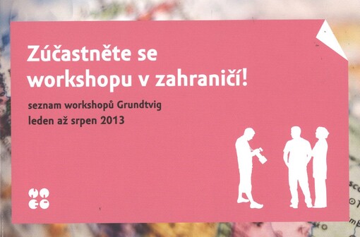Zúčastněte se workshopu v zahraničí! :seznam workshopů Grundtvig : leden až srpen 2013