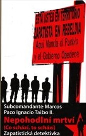 Nepohodlní mrtví :(co schází, to schází) : zapatistická detektivka