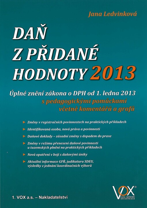 Daň z přidané hodnoty 2013 :úplné znění zákona o DPH od 1. ledna 2013 s pedagogickými pomůckami včetně komentářů a grafů
