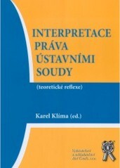 Interpretace práva ústavními soudy : (teoretické reflexe) : sborník příspěvků z mezinárodního teoretického semináře 