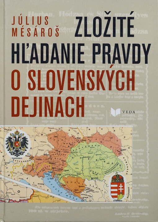 Zložité hľadanie pravdy o slovenských dejinách : výber štúdií, odborných polemík a článkov z polstoročnej výskumnej a publikačnej činnosti