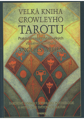 Velká kniha Crowleyho tarotu : praktické využití starověkých vizuálních symbolů  (odkaz v elektronickém katalogu)