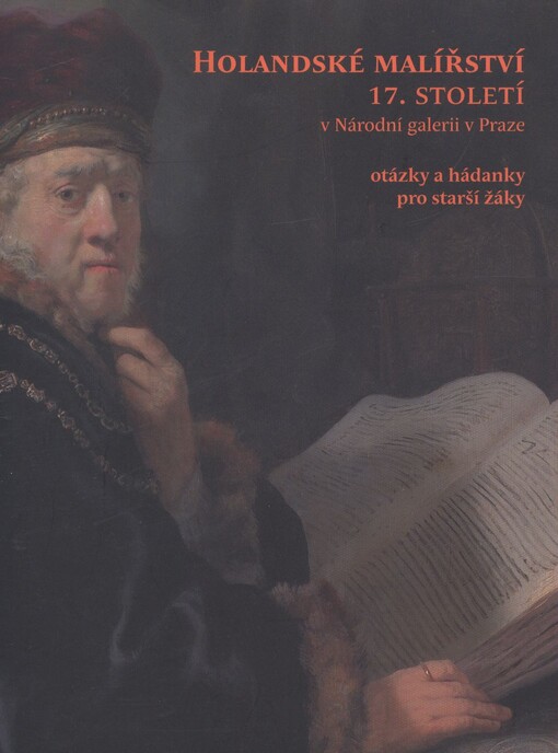 Holandské malířství 17. století v Národní galerii v Praze :otázky a hádanky pro starší žáky : [Národní galerie v Praze, Sbírka starého umění : Šternberský palác