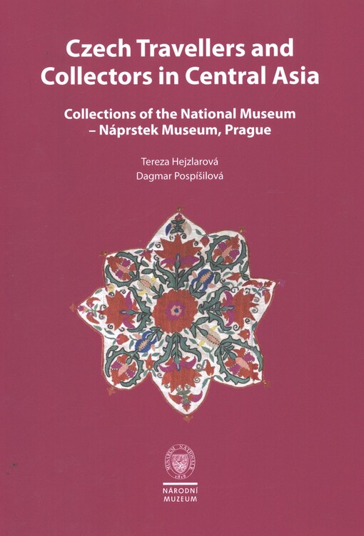 Czech travellers and collectors in Central Asia :collections of the National Museum - Náprstek Museum, Prague