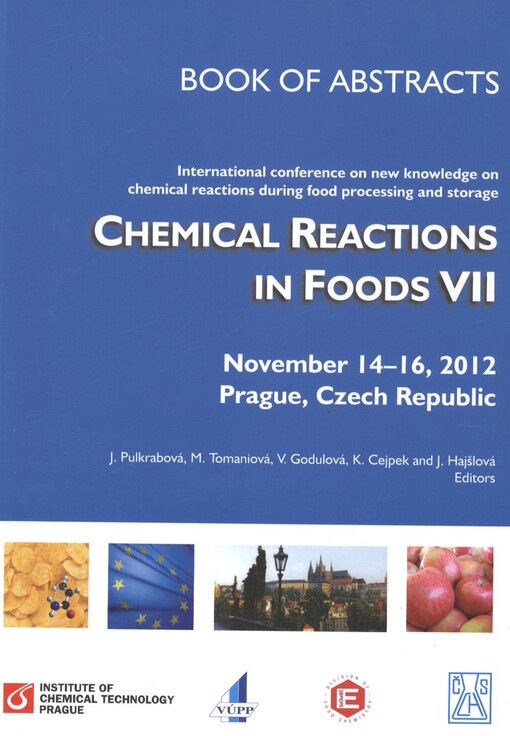 Chemical Reactions in Foods VII :book of abstracts : international conference on new knowledge on chemical reactions during food processing and storage : November 14-16, 2012, Prague, Czech Republic
