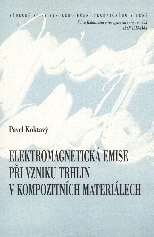 Elektromagnetická emise při vzniku trhlin v kompozitních materiálech =Elektromagnetic [i.e. electromagnetic] emission during cracks generation in composite materials : teze přednášky k profesorskému jmenovacímu řízení v oboru Elektrotechnická a elektronická technologie