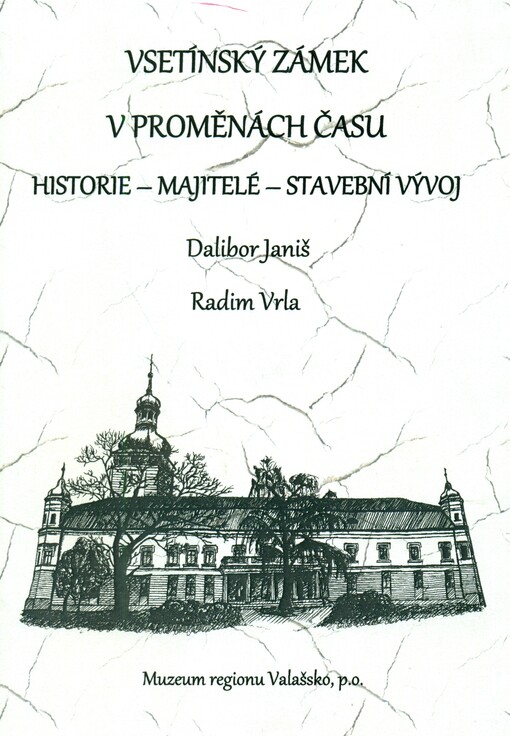 Vsetínský zámek v proměnách času: historie - majitelé - stavební vývoj