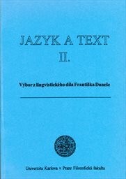 Jazyk a text : výbor z lingvistického díla Františka Daneše, Díl 2