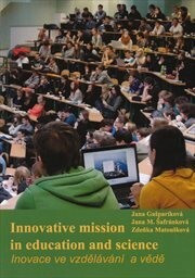 Innovative mission in education and science =Inovace ve vzdělávání a vědě