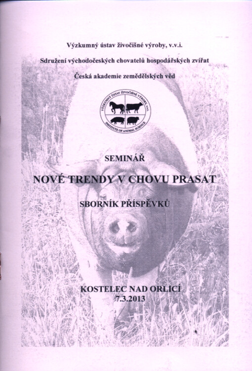Nové trendy v chovu prasat :seminář : Kostelec nad Orlicí, 7. března 2013 : [sborník příspěvků