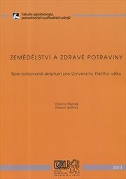 Zemědělství a zdravé potraviny :specializované skriptum pro Univerzitu třetího věku