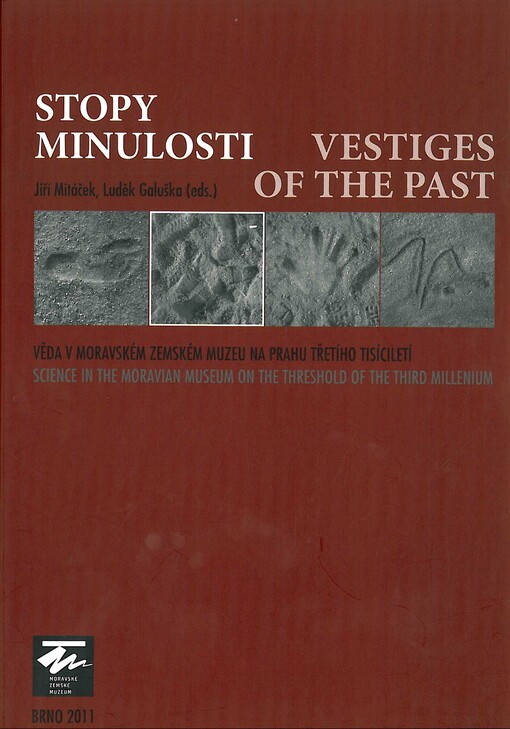Stopy minulosti : věda v Moravském zemském muzeu na prahu třetího tisíciletí = Vestiges of the past : science in The Moravian Museum on the threshold of the third millenium