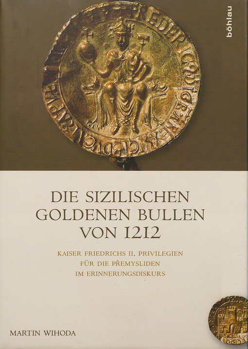 Die sizilischen Goldenen Bullen von 1212 :Kaiser Friedrichs II. Privilegien für die Přemysliden im Erinnerungsdiskurs