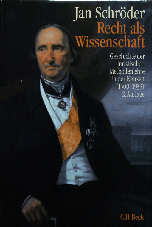 Recht als Wissenschaft : Geschichte der juristischen Methodenlehre in der Neuzeit (1500-1933)
