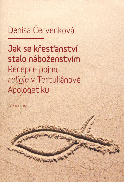 Jak se křesťanství stalo náboženstvím : recepce pojmu religio v Tertuliánově Apologetiku
