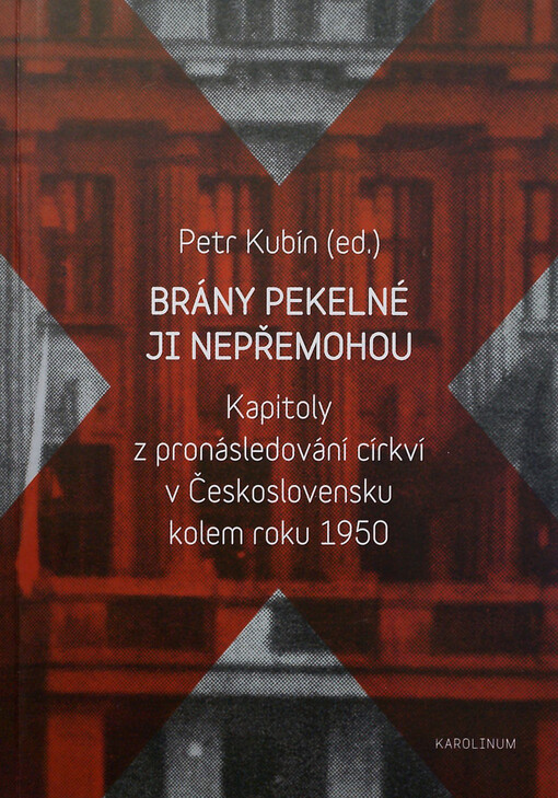 Brány pekelné ji nepřemohou :kapitoly z pronásledování církví v Československu kolem roku 1950