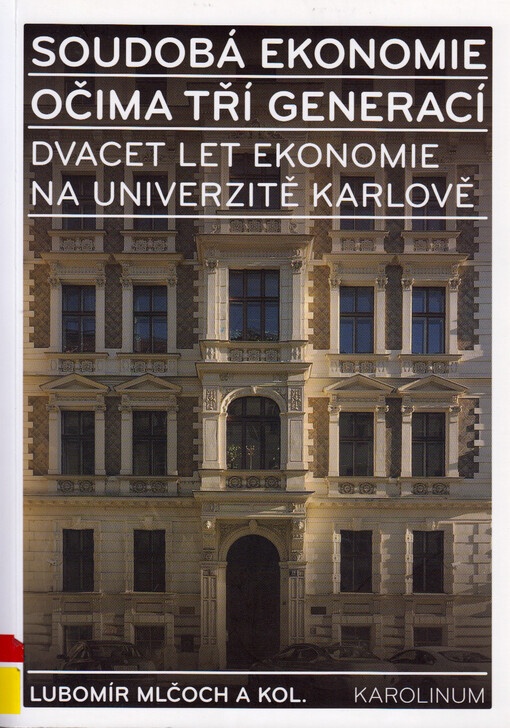 Soudobá ekonomie očima tří generací :dvacet let ekonomie na Univerzitě Karlově : sborník z konference Dvacet let poté, konané 18. října 2010 v Institutu ekonomických studií FSV UK