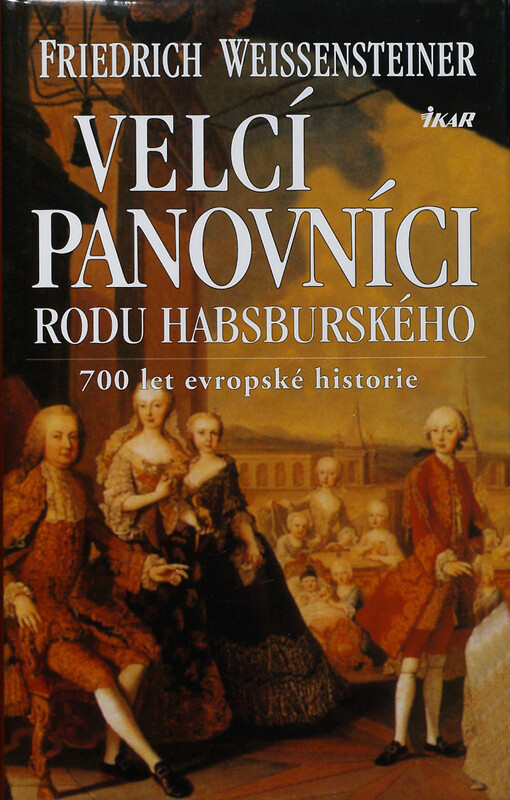 Velcí panovníci rodu Habsburského :700 let evropské historie