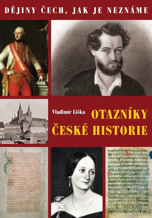 Otazníky české historie :dějiny Čech, jak je neznáme