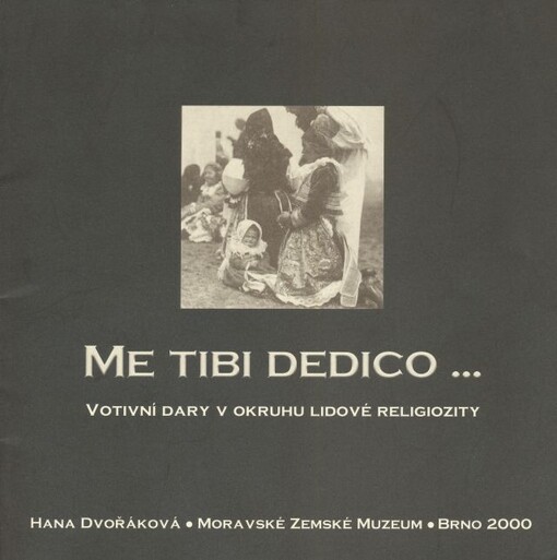 Me tibi dedico-- :votivní dary v okruhu lidové religiozity