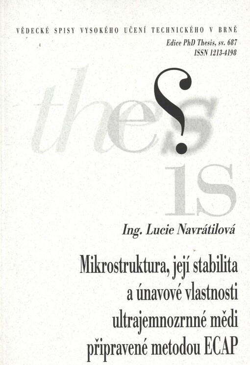 Mikrostruktura, její stabilita a únavové vlastnosti ultrajemnozrnné mědi připravené metodou ECAP =Microstructure, it's stability and fatigue properties of ultra-fine grained copper prepared by ECAP method : zkrácená verze doktorské práce