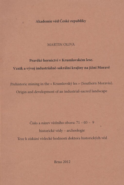 Pravěké hornictví v Krumlovském lese :vznik a vývoj industriálně-sakrální krajiny na jižní Moravě = Prehistoric mining in the Krumlovský les (Southern Moravia) : origin and development of an industrial-sacred landscape : teze k získání vědecké hodnosti doktora historických věd