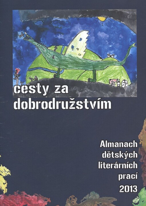 Cesty za dobrodružstvím :almanach dětských literárních prací literární soutěže O poklad strýca Juráša
