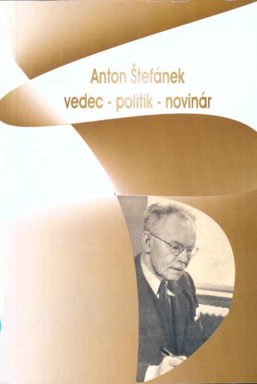 Anton Štefánek :vedec, politik, novinár