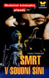 Smrt v soudní síni : horké případy roku 1999 : ze zákulisí kriminální policie.