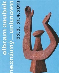 Olbram Zoubek neznámý =Olbram Zoubek unknown : Konírna, Museum Kampa, 22.2.-21.4.2013