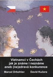 Vietnamci v Čechách jak je známe i neznáme, aneb, (Ne)zdravá konkurence