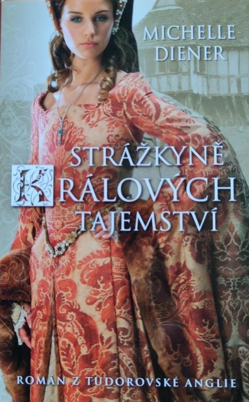 Strážkyně králových tajemství :[román z tudorovské Anglie]