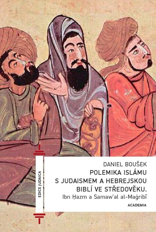 Polemika islámu s judaismem a hebrejskou Biblí ve středověku :Ibn Ḥazm a Samaw'al al-Maġribī
