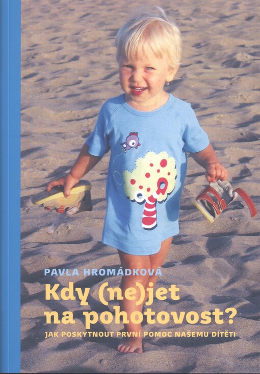 Kdy (ne)jet na pohotovost? :jak poskytnout první pomoc našemu dítěti