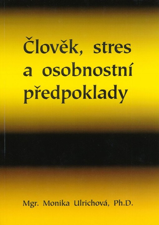 Člověk, stres a osobnostní předpoklady :souvislost osobnostních rysů a odolnosti vůči stresu