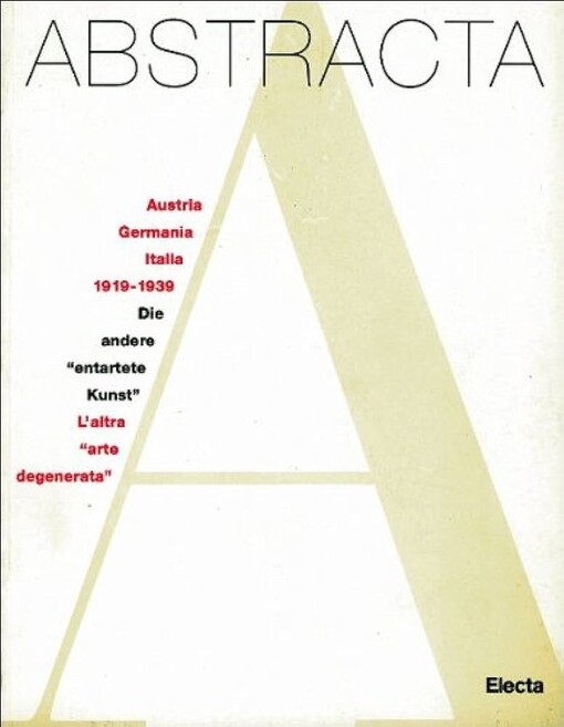 Abstracta : Austria, Germania, Italia, 1919-1939 : die andere entartete Kunst