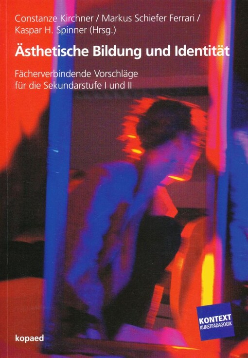 Ästhetische Bildung und Identität : fächerverbindende Vorschläge für die Sekundarstufe I und II