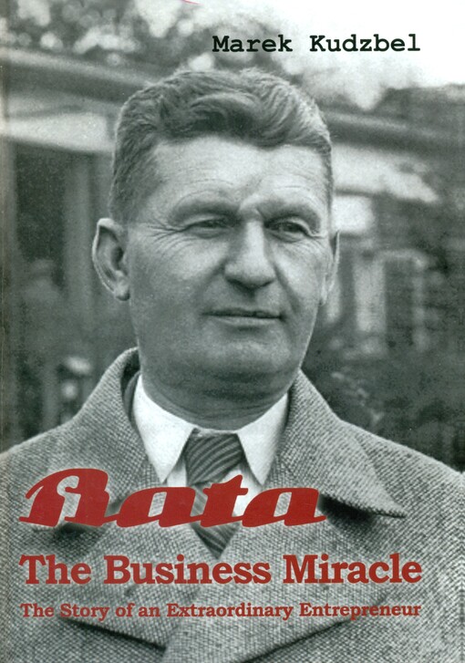 Bata - the business miracle : the story of an extraordinary entrepreneur