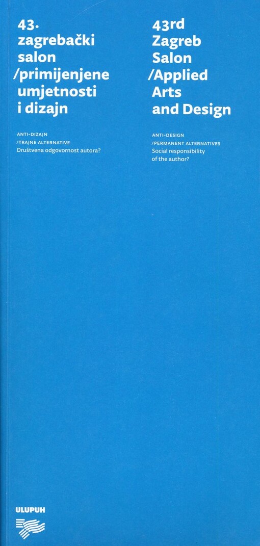 43. zagrebački salon : primijenjene umjetnosti i dizajn : anti-dizajn, trajne alternative : družstvena odgovornost autora?