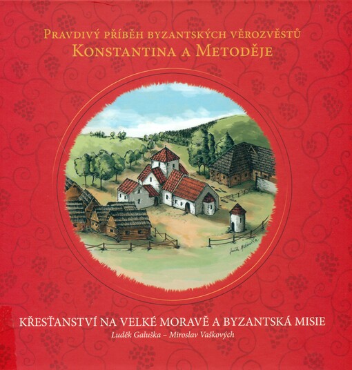 Křesťanství na Velké Moravě a byzantská misie :pravdivý příběh byzantských věrozvěstů Konstantina a Metoděje