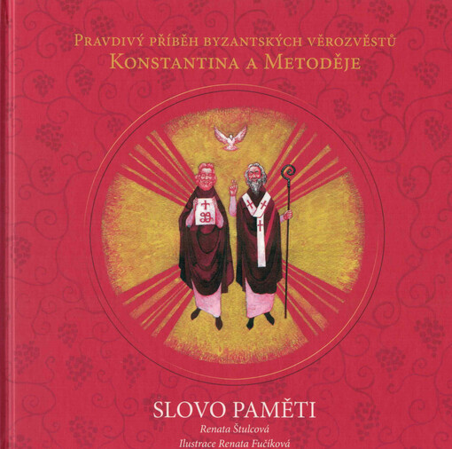 Slovo paměti :pravdivý příběh byzantských věrozvěstů Konstantina a Metoděje
